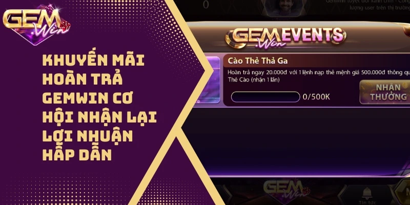 Khuyến Mãi Hoàn Trả GEMWIN Cơ Hội Nhận Lại Lợi Nhuận Hấp Dẫn